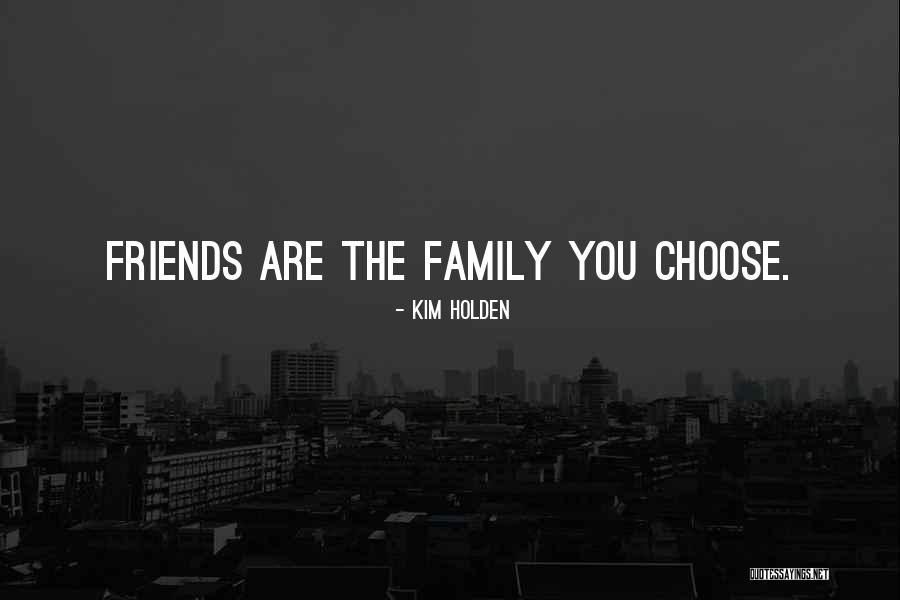 You Choose Your Friends Over Me Quotes By Kim Holden