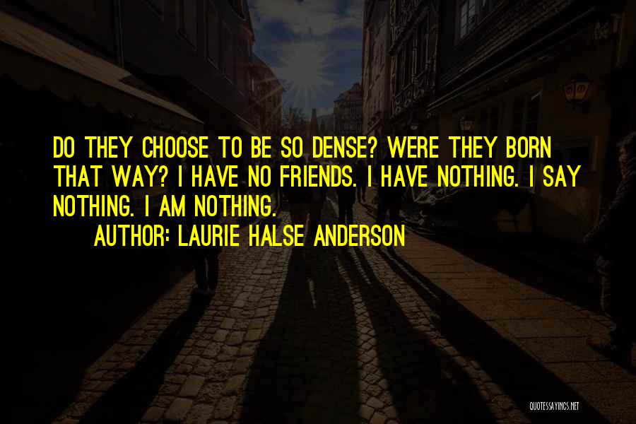 You Choose Your Friends Over Me Quotes By Laurie Halse Anderson