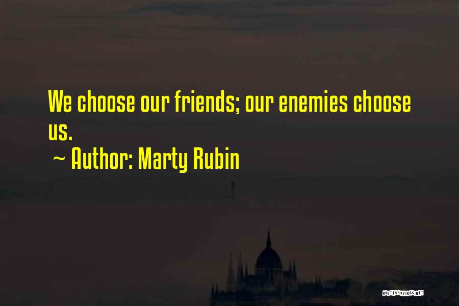 You Choose Your Friends Over Me Quotes By Marty Rubin
