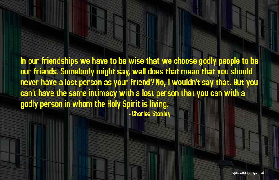 You Choose Your Friends Quotes By Charles Stanley