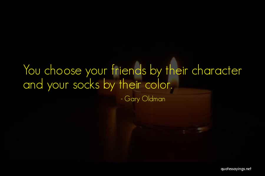 You Choose Your Friends Quotes By Gary Oldman