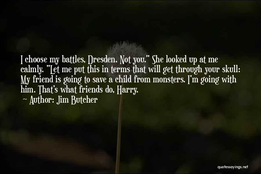 You Choose Your Friends Quotes By Jim Butcher