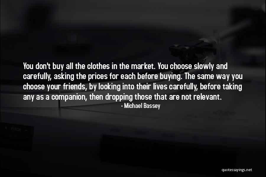 You Choose Your Friends Quotes By Michael Bassey