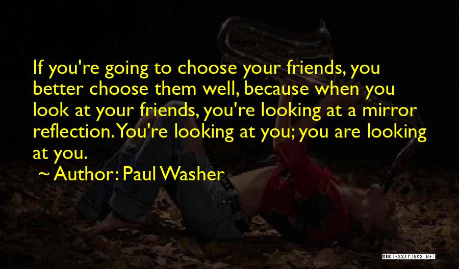 You Choose Your Friends Quotes By Paul Washer