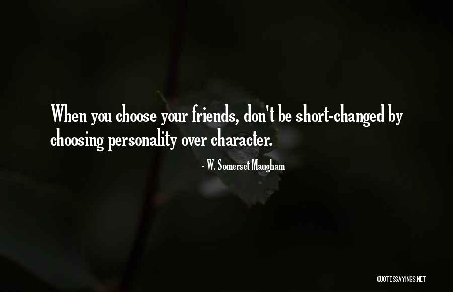 You Choose Your Friends Quotes By W. Somerset Maugham