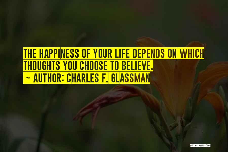 You Choose Your Happiness Quotes By Charles F. Glassman