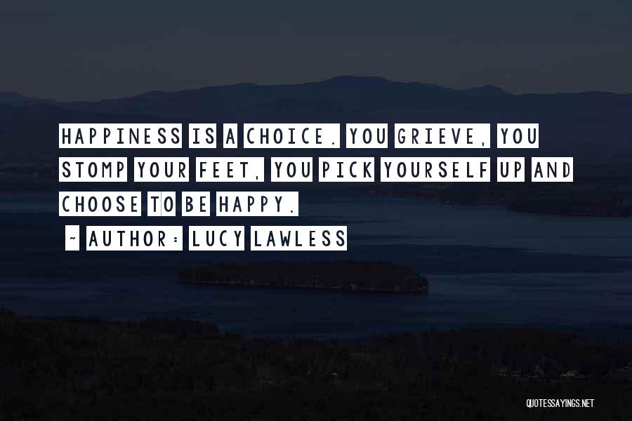 You Choose Your Happiness Quotes By Lucy Lawless