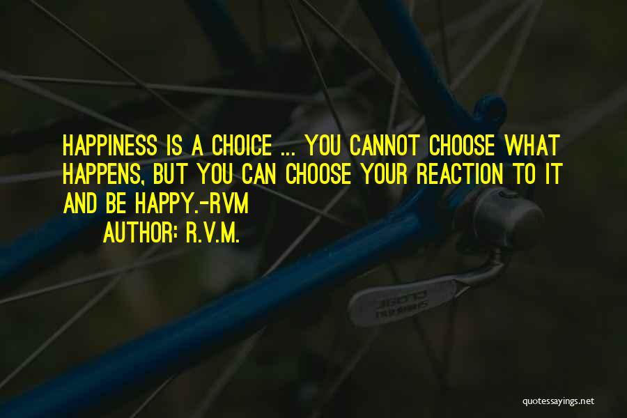 You Choose Your Happiness Quotes By R.v.m.