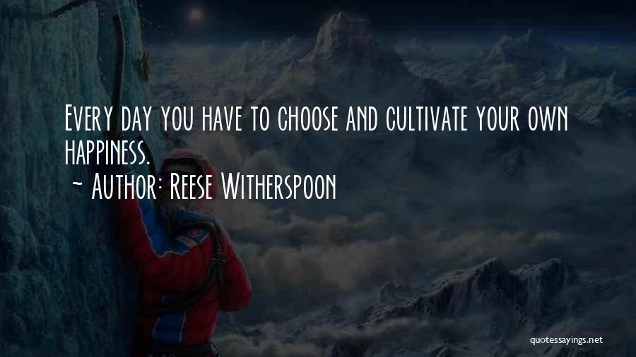 You Choose Your Happiness Quotes By Reese Witherspoon
