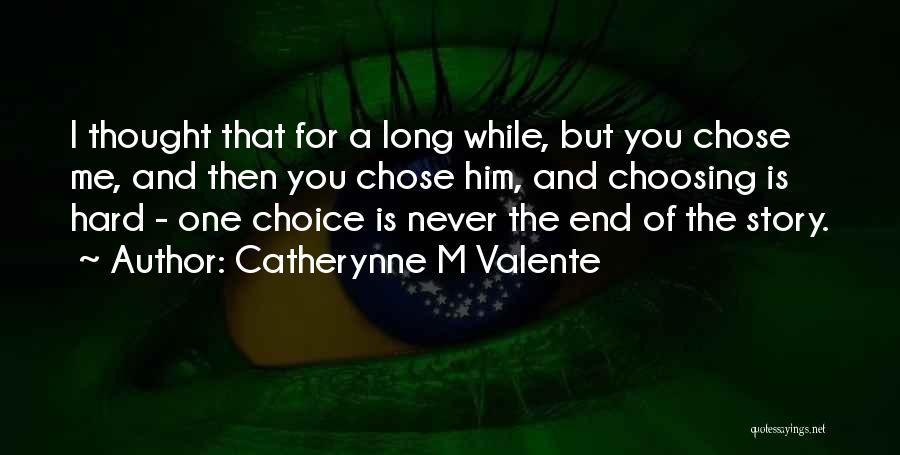 You Chose Him Quotes By Catherynne M Valente