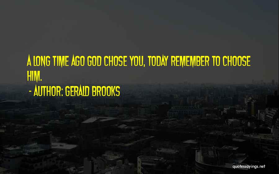 You Chose Him Quotes By Gerald Brooks