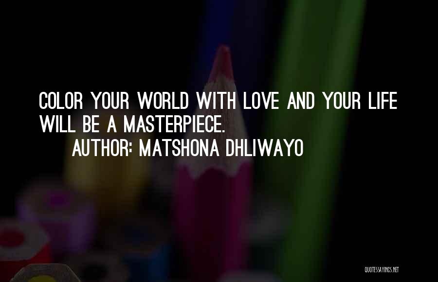 You Color My World Quotes By Matshona Dhliwayo