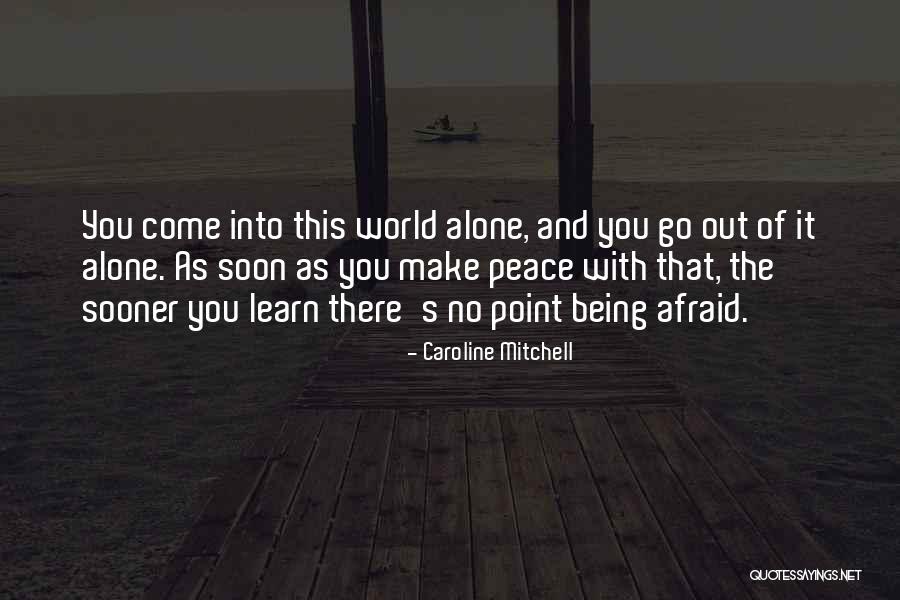 You Come Alone And Go Alone Quotes By Caroline Mitchell