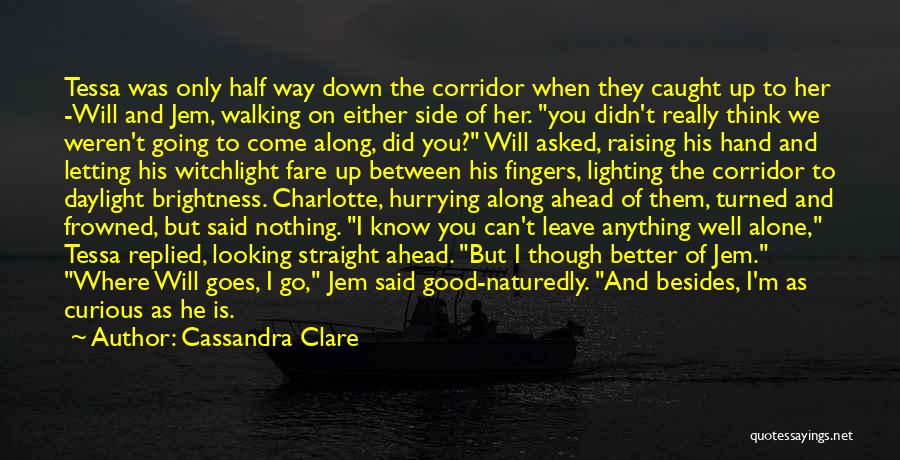 You Come Alone And Go Alone Quotes By Cassandra Clare