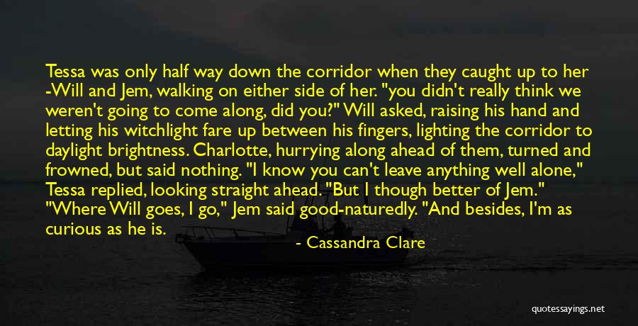 You Come Alone And Go Alone Quotes By Cassandra Clare