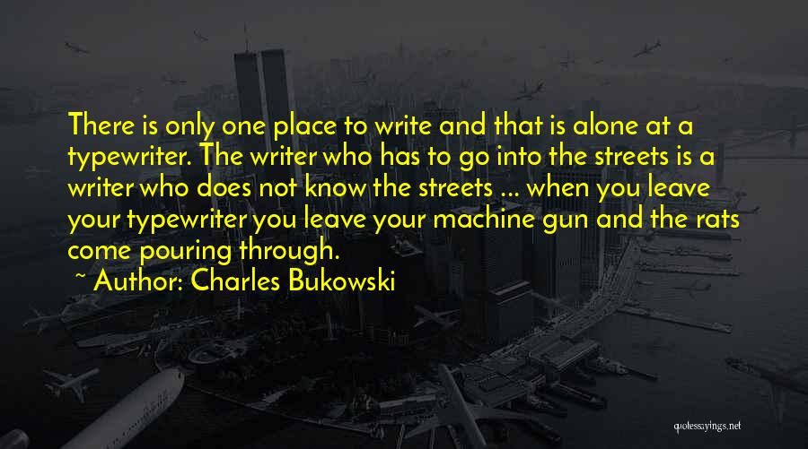 You Come Alone And Go Alone Quotes By Charles Bukowski