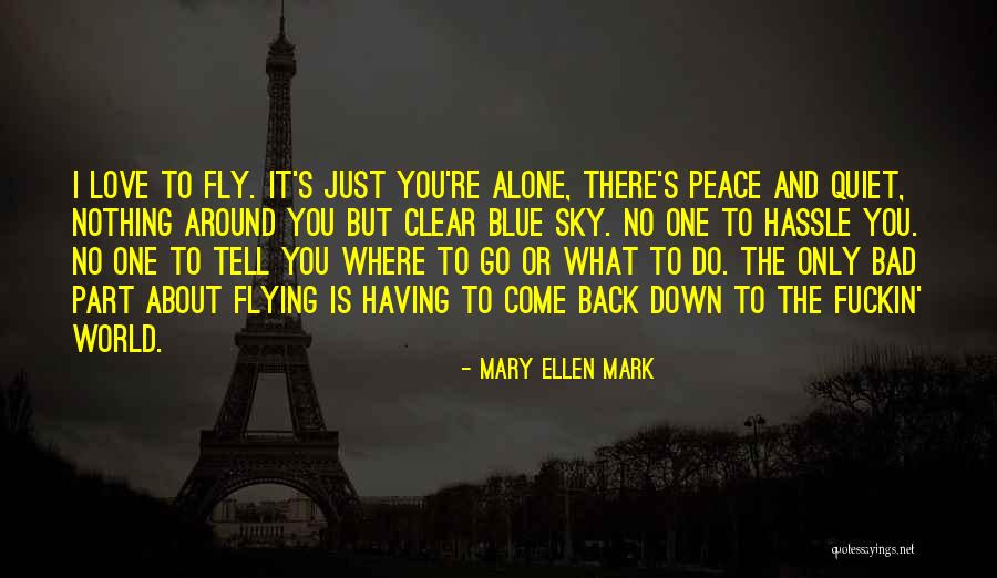 You Come Alone And Go Alone Quotes By Mary Ellen Mark You Come Alone And Go Alone Quotes By Mary Ellen Mark