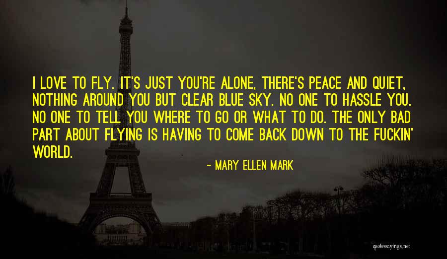 You Come Alone And Go Alone Quotes By Mary Ellen Mark