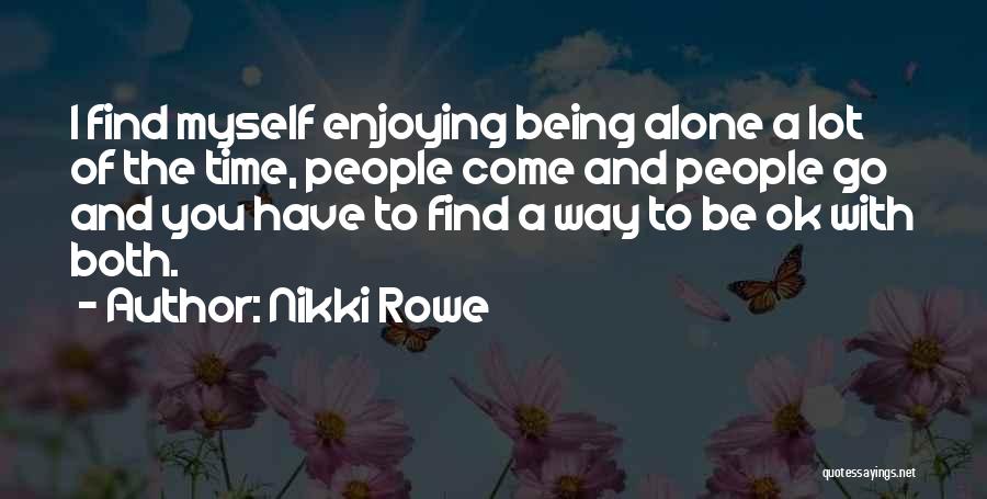 You Come Alone And Go Alone Quotes By Nikki Rowe