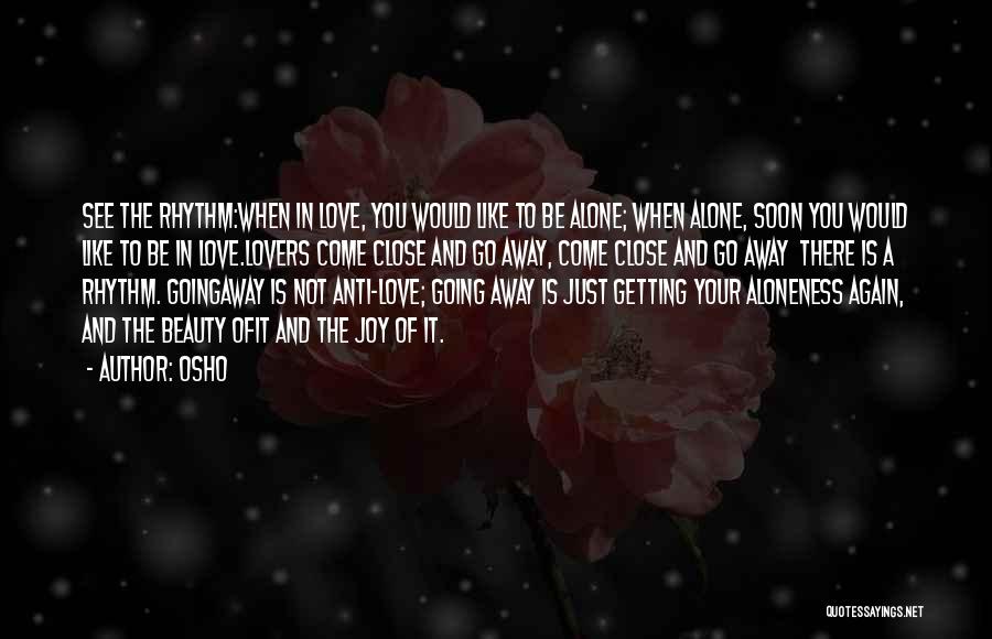 You Come Alone And Go Alone Quotes By Osho