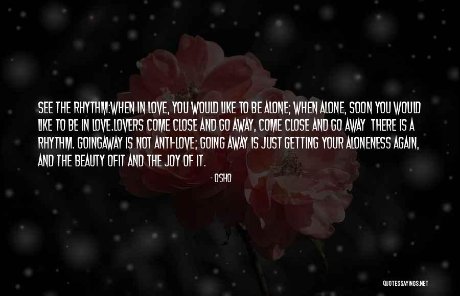 You Come Alone And Go Alone Quotes By Osho