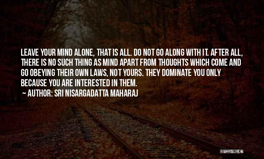 You Come Alone And Go Alone Quotes By Sri Nisargadatta Maharaj