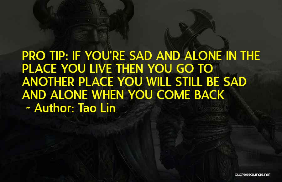 You Come Alone And Go Alone Quotes By Tao Lin