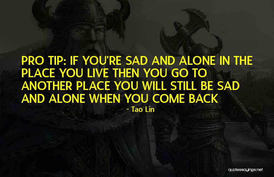 You Come Alone And Go Alone Quotes By Tao Lin