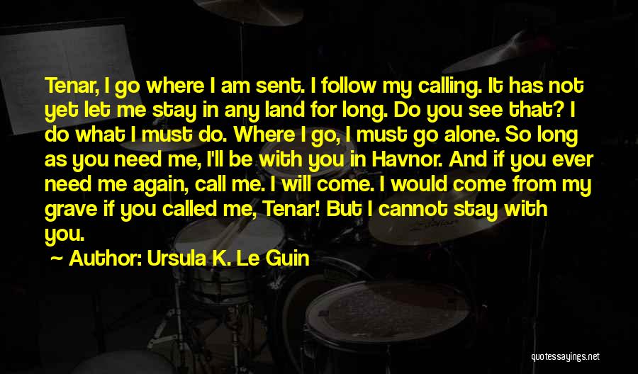 You Come Alone And Go Alone Quotes By Ursula K. Le Guin