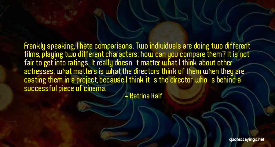 You Compare Quotes By Katrina Kaif You Compare Quotes By Katrina Kaif