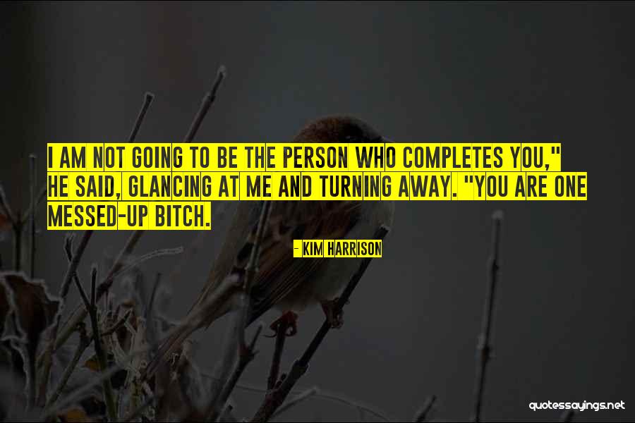 You Completes Me Quotes By Kim Harrison You Completes Me Quotes By Kim Harrison
