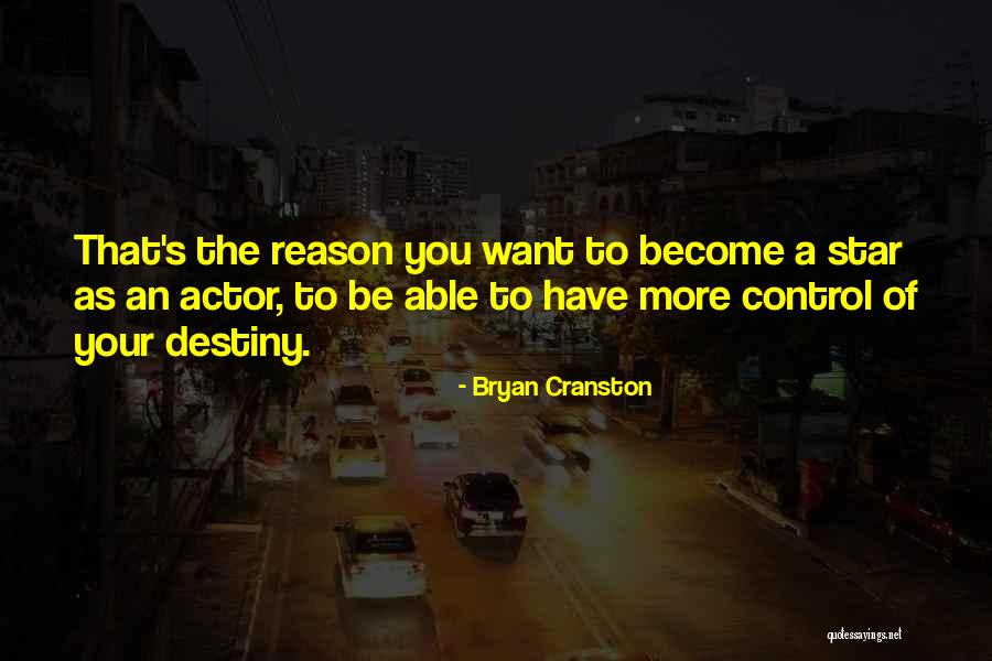 You Control Your Destiny Quotes By Bryan Cranston You Control Your Destiny Quotes By Bryan Cranston