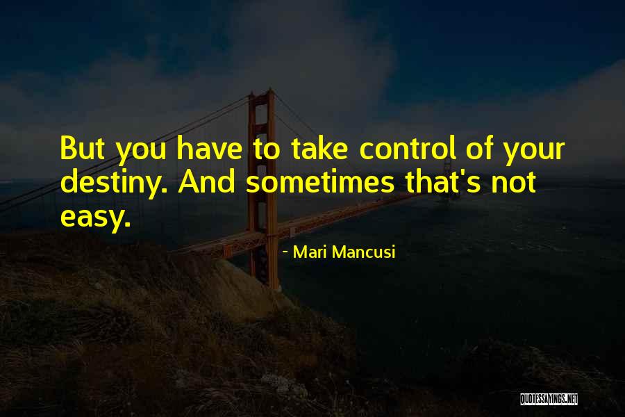 You Control Your Destiny Quotes By Mari Mancusi You Control Your Destiny Quotes By Mari Mancusi