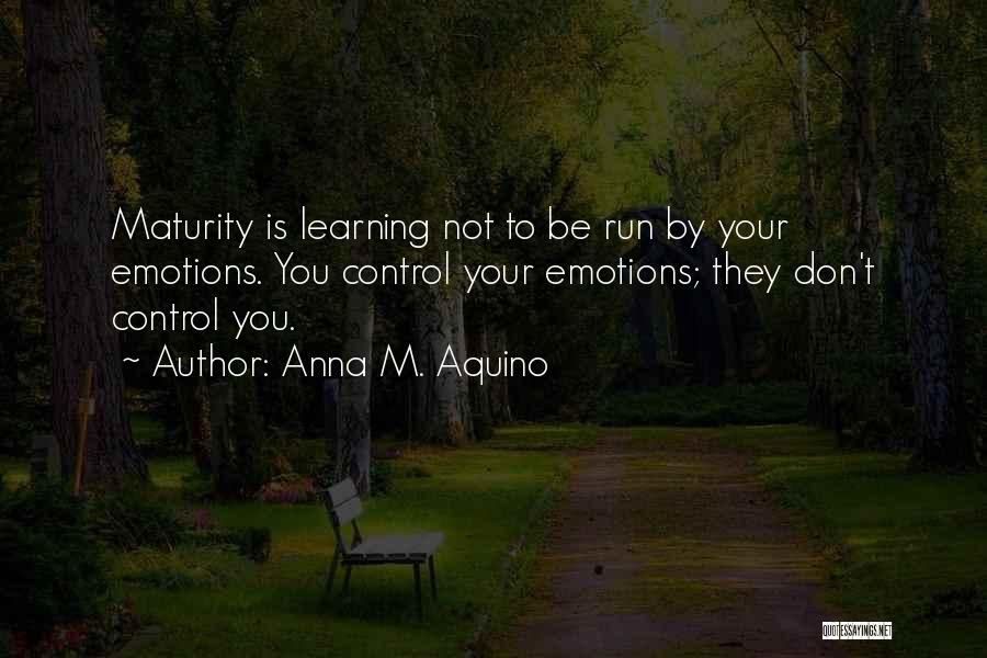You Control Your Emotions Quotes By Anna M. Aquino