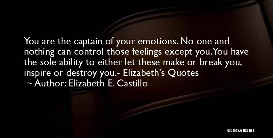 You Control Your Emotions Quotes By Elizabeth E. Castillo