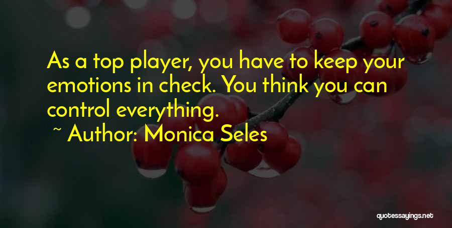 You Control Your Emotions Quotes By Monica Seles