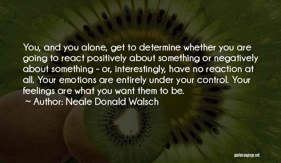 You Control Your Emotions Quotes By Neale Donald Walsch