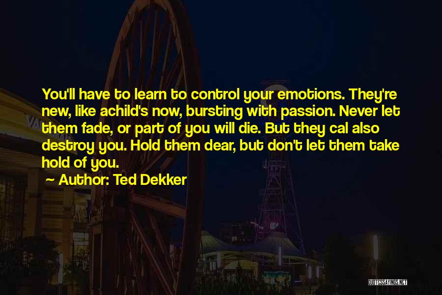 You Control Your Emotions Quotes By Ted Dekker