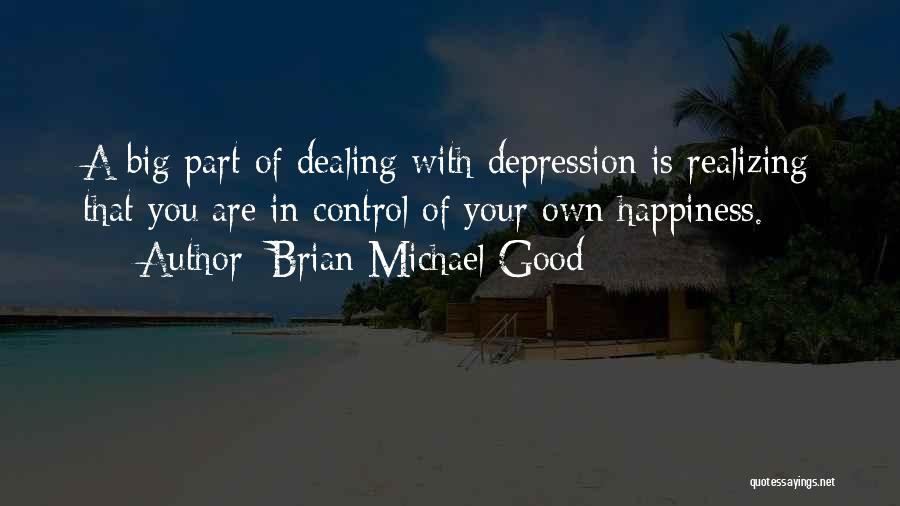 You Control Your Own Happiness Quotes By Brian Michael Good