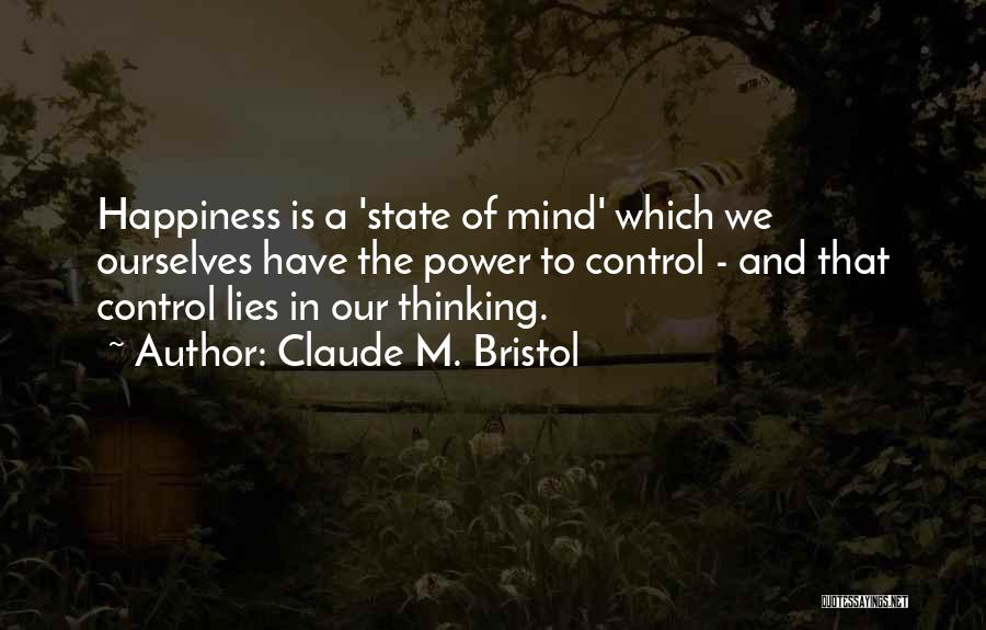 You Control Your Own Happiness Quotes By Claude M. Bristol