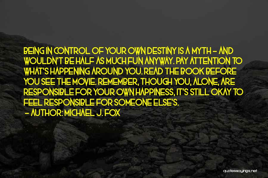 You Control Your Own Happiness Quotes By Michael J. Fox