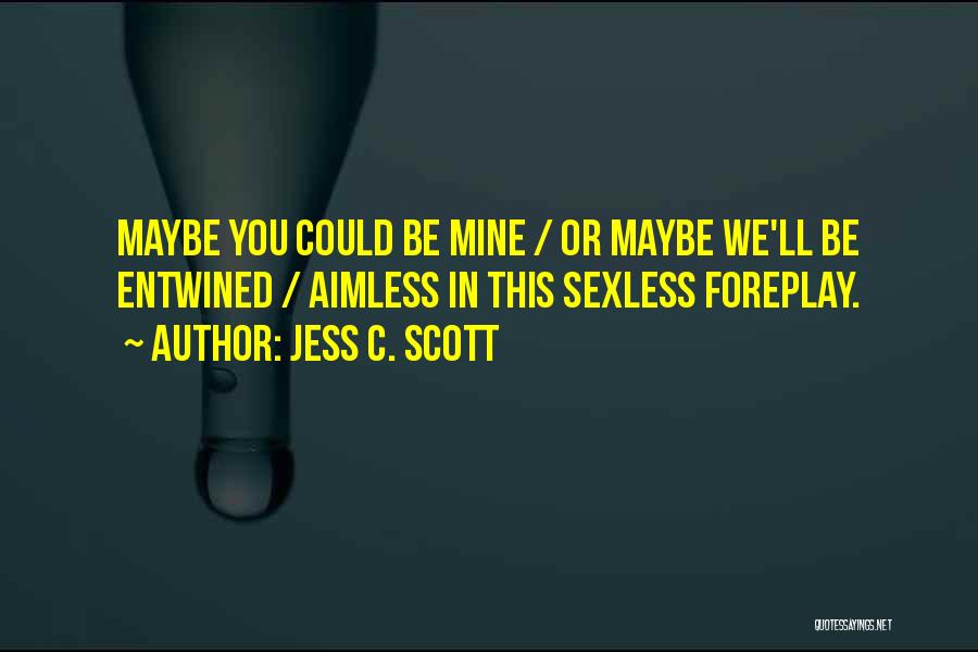 You Could Be Mine Quotes By Jess C. Scott