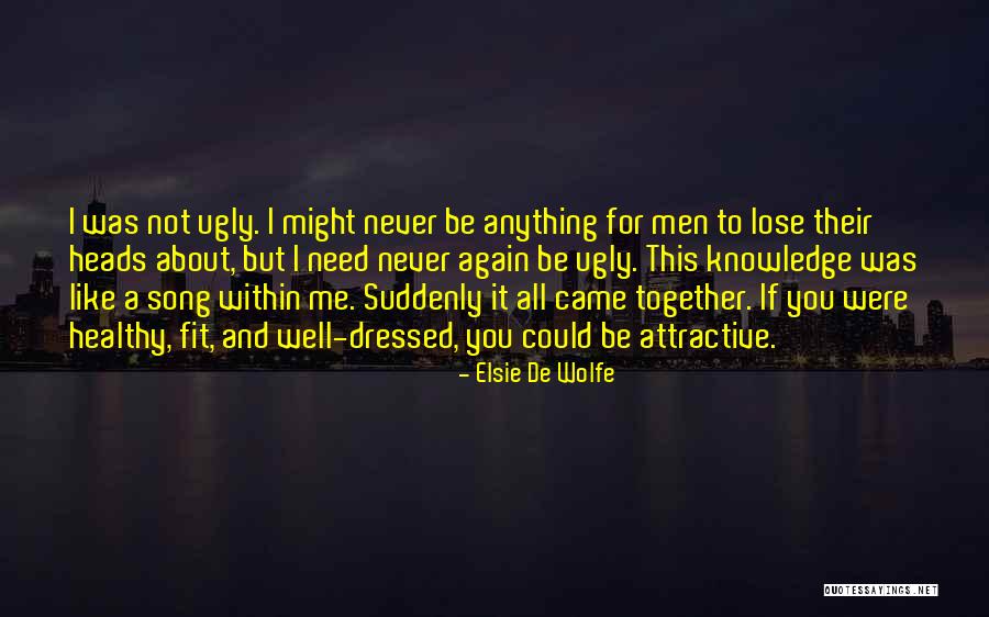 You Could Lose Me Quotes By Elsie De Wolfe You Could Lose Me Quotes By Elsie De Wolfe