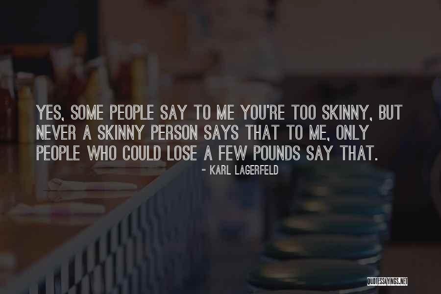 You Could Lose Me Quotes By Karl Lagerfeld You Could Lose Me Quotes By Karl Lagerfeld
