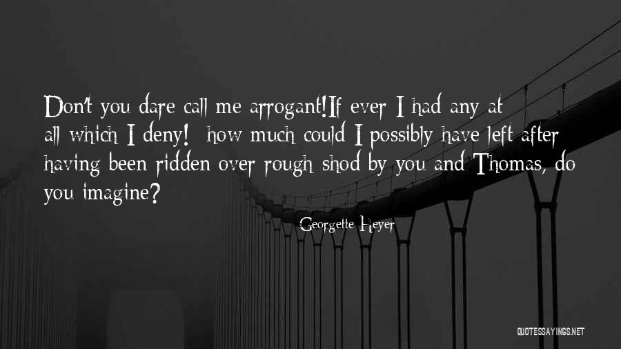 You Could Possibly Imagine Quotes By Georgette Heyer You Could Possibly Imagine Quotes By Georgette Heyer