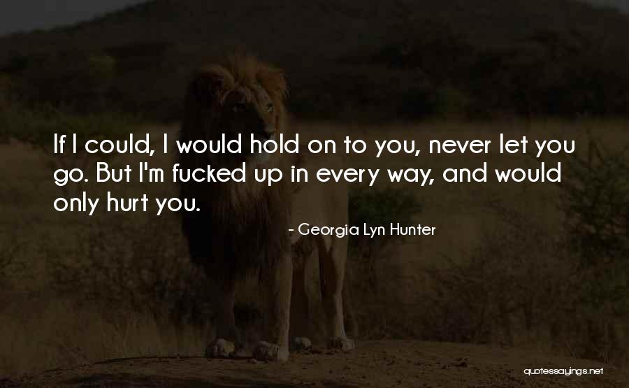 You Could Quotes By Georgia Lyn Hunter You Could Quotes By Georgia Lyn Hunter