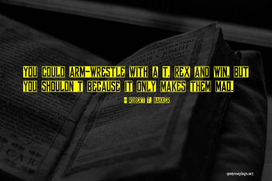 You Could Quotes By Robert T. Bakker You Could Quotes By Robert T. Bakker