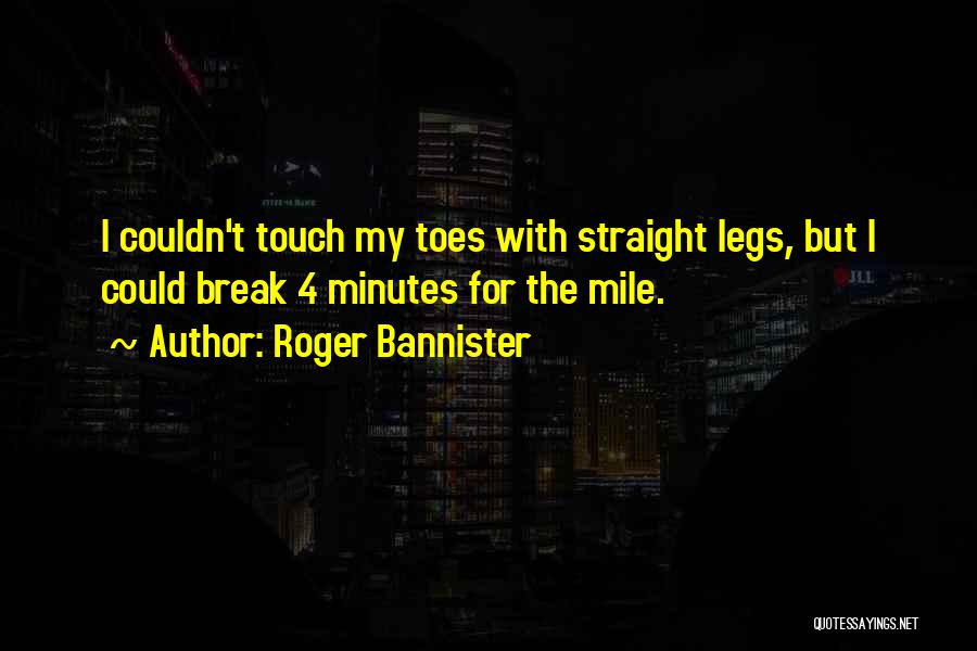 You Couldn't Break Me Quotes By Roger Bannister