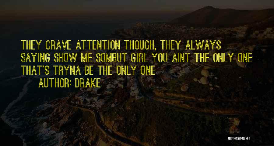 You Crave Attention Quotes By Drake