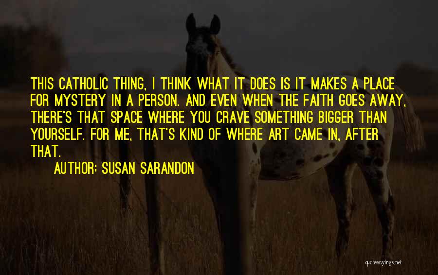 You Crave Me Quotes By Susan Sarandon